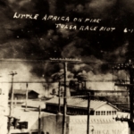 A photo of the fi. Text reads 'Little Africa on fire. Tulsa Race Riot, June 1st, 1921'